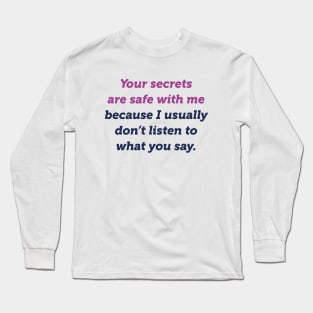 Your Secrets Are Safe With Me Long Sleeve T-Shirt